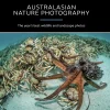 Australian Geographic Photographic & Illustrated-Australasian Nature Photographer of the Year Book 2017 (14th edition)