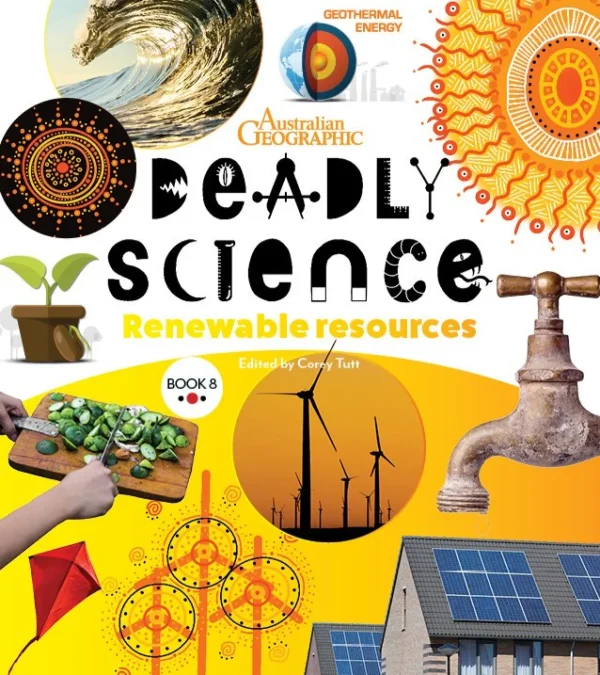 Kids Australian Geographic Science | Age 8+-Deadly Science - Renewable Resources - Book 8