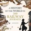 Australian Geographic History-History of the World in 500 Railway Journeys