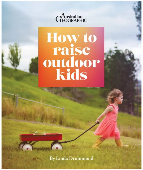 Australian Geographic Society & Culture-How to Raise Outdoor Kids